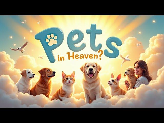 Do Pets Go to Heaven? A Biblical Perspective on Animals in Eternity 