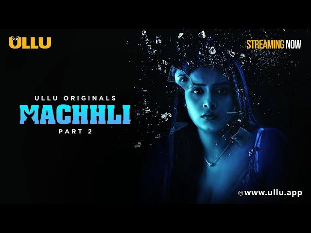 Machhli | Part - 02 | Streaming Now - To Watch Full Episode, Download & Subscribe Ullu