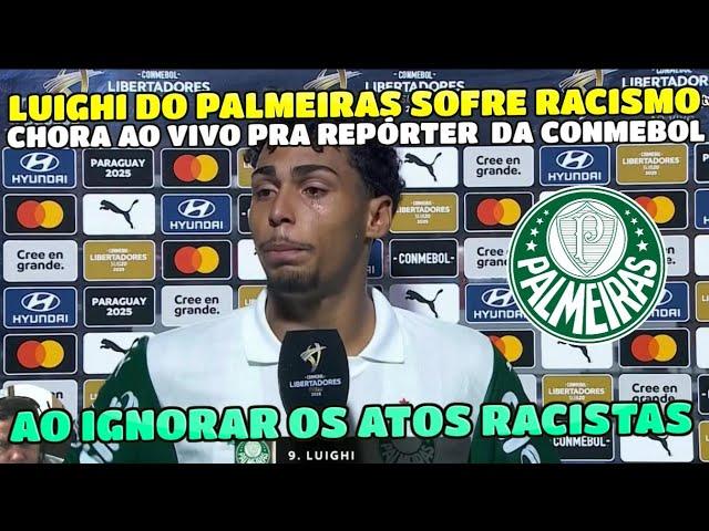 LUIGHI JOGADOR DO PALMEIRAS FOI AS LÁGRIMAS AO SER PERGUNTADO SOBRE O JOGO  E NÃO OS ATOS RACISTAS