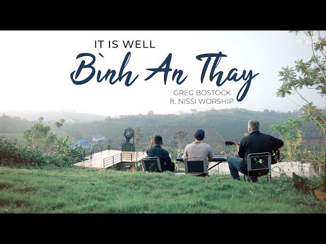 IT IS WELL - BÌNH AN THAY | Greg Bostock ft. Nissi Worship | Eng. & Viet. Version