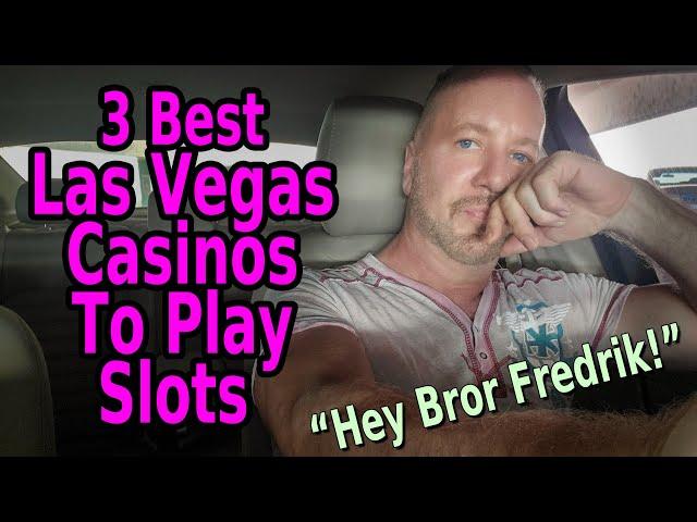 3 BEST CASINOS TO PLAY SLOTS IN LAS VEGAS