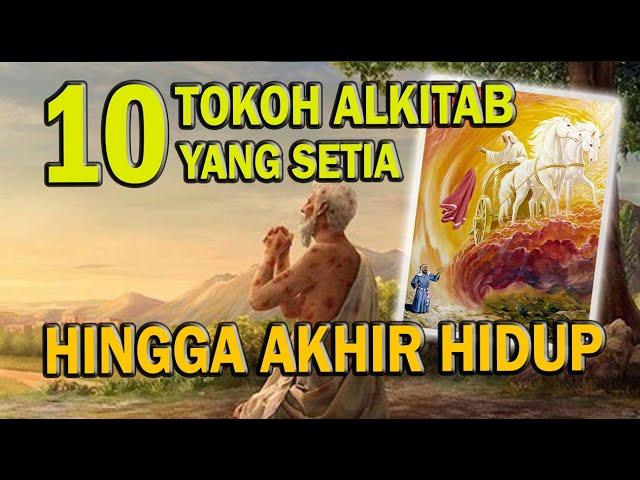 10 Tokoh Alkitab yang SETIA Sampai Akhir Hidup