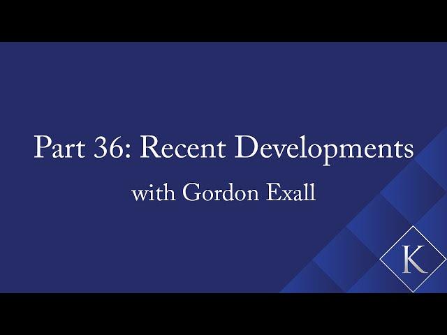 Part 36: Recent Developments with Gordon Exall