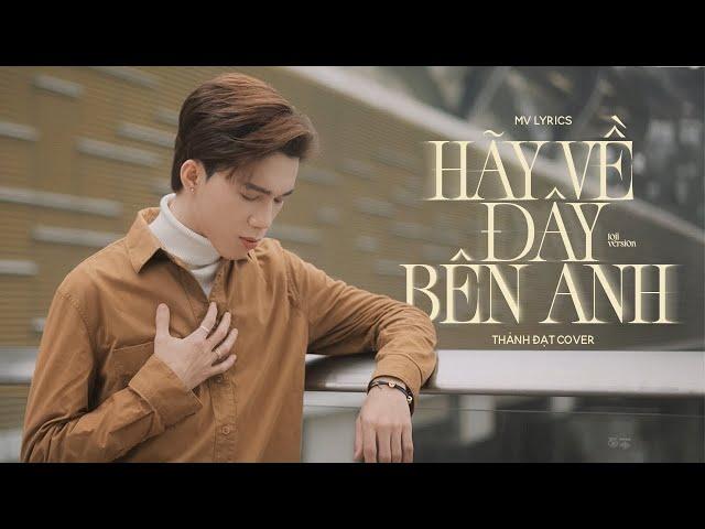 HÃY VỀ ĐÂY BÊN ANH「Lofi Ver」- THÀNH ĐẠT | MV LYRICS