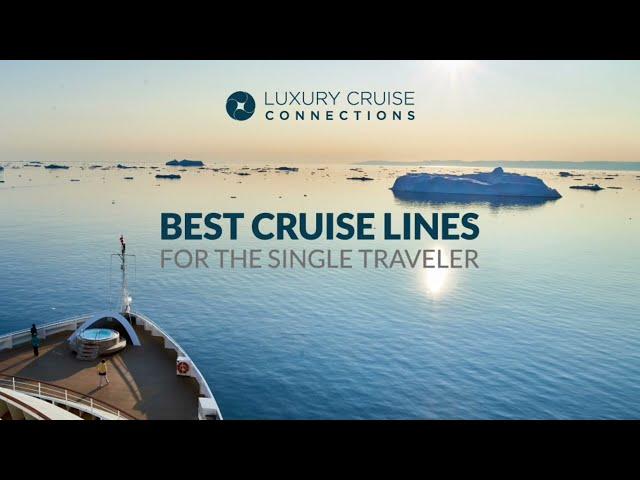 Best Cruise Lines for the Single Traveler  - Luxury Cruise Connections