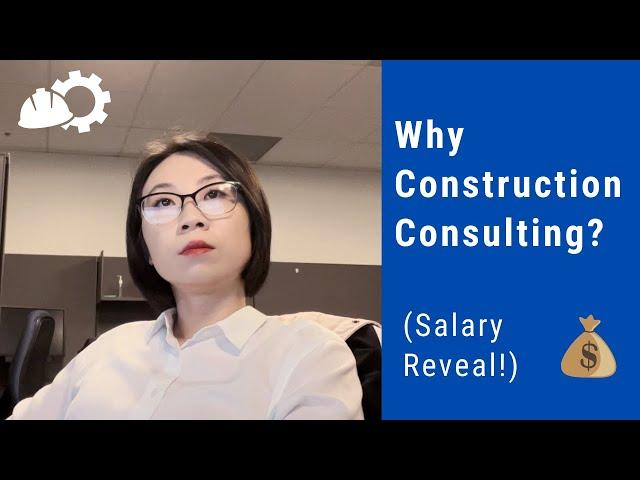 Why Construction Consulting? Salary? Work-Life Balance? Compare with General Contractor (GC)