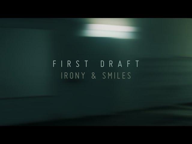 First Draft - Irony & Smiles (Official Video)