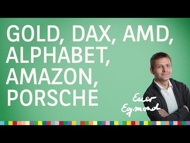 Gold, DAX, Amazon, Alphabet, AMD, Porsche – Euer Egmond vom 11.02.2025