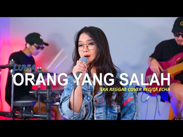 ORANG YANG SALAH - LUVIA (SKA COVER REGITA ECHA FT. @3lelakitampan)