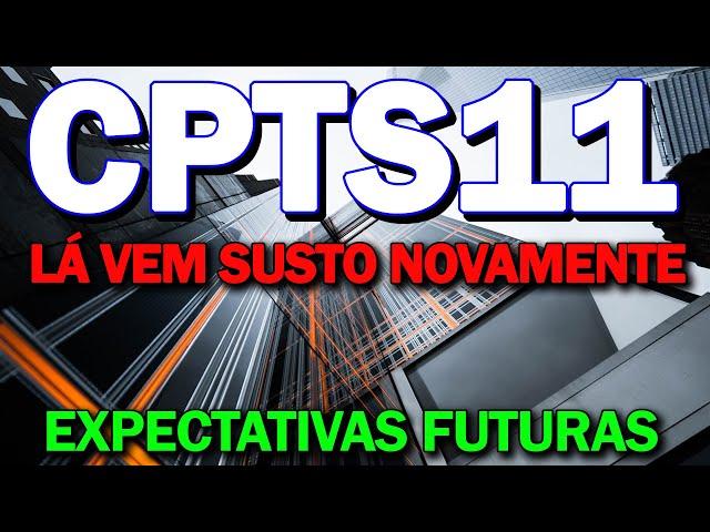 CPTS11, VEM QUEDA DE DIVIDENDOS POR AÍ? NOVO RG