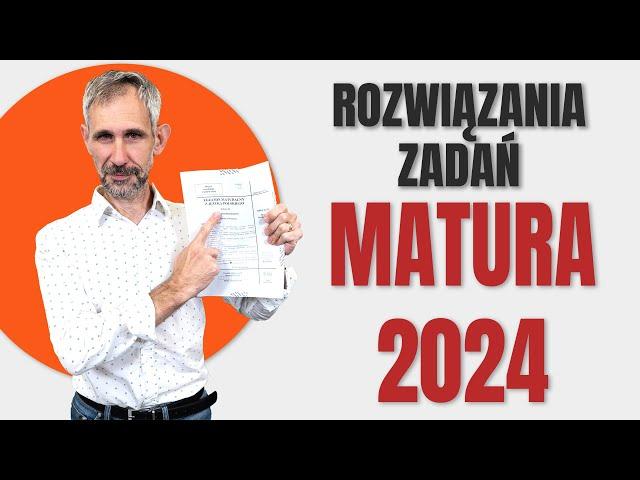 Matura 2024 - Rozwiązania zadań