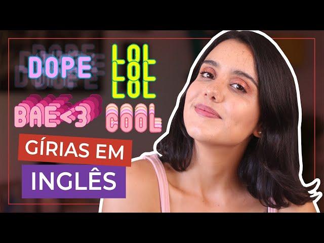 GÍRIAS MUITO USADAS EM INGLÊS