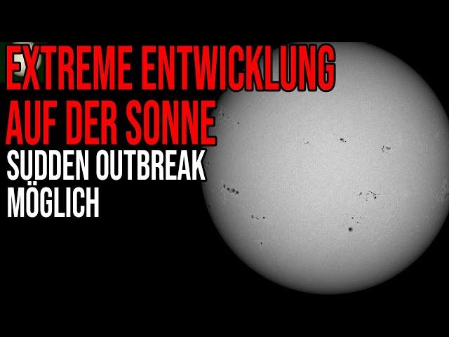 Extreme Entwicklung auf der Sonne - Sudden Outbreak möglich