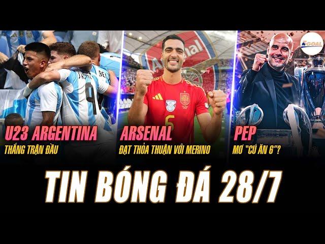 TIN NÓNG 28/7: U23 ARGENTINA THẮNG TRẬN ĐẦU, ARSENAL ĐẠT THỎA THUẬN VỚI MERINO, PEP MƠ “CÚ ĂN 6”?