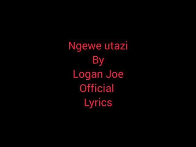 #ngewe utazi by #logan joe official lyrics