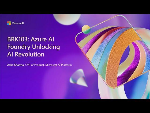 Azure AI Foundry unlocking the AI revolution | BRK103