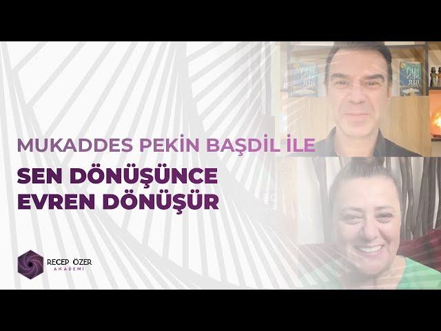 MUKADDES PEKİN BAŞDİL İLE SEN DÖNÜŞÜNCE EVREN DÖNÜŞÜR