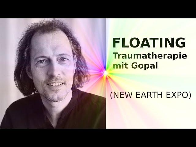 FLOATING Traumatherapie mit Gopal (NEW EARTH EXPO)