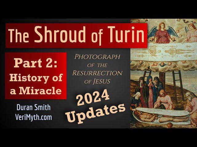 The Shroud of Turin: Photograph of the Resurrection - Part 2: History of a Miracle (2024 Updates)