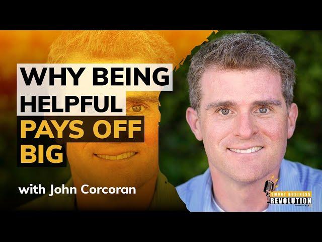 Why Being Helpful Pays off Big With John Corcoran