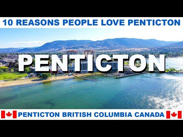 10 REASONS WHY PEOPLE LOVE PENTICTON BRITISH COLUMBIA CANADA