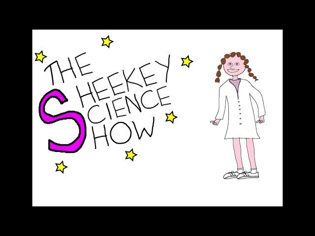 Welcome to The Sheekey Science Show!