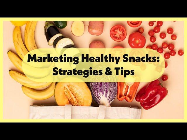 Healthy Snacks Marketing: Strategies and Tips