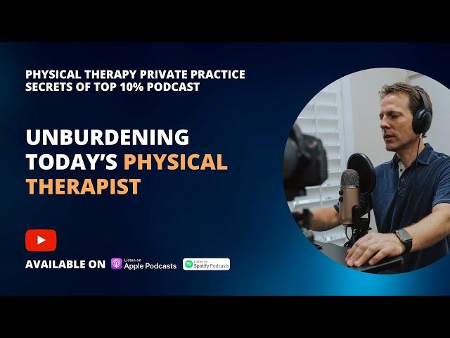 Unburdening Today’s Physical Therapist