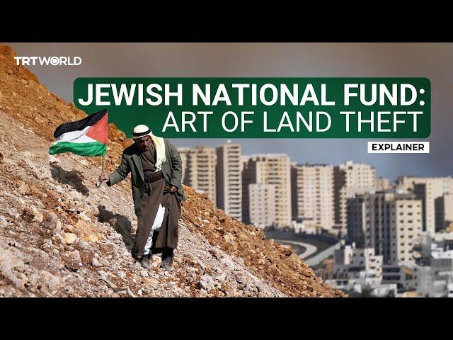 Jewish National Fund: Anatomy of a 'charity' stealing Palestinian lands