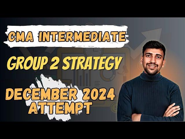 CMA Intermediate Group 2 Ultimate Strategy for December 2024 Attempt