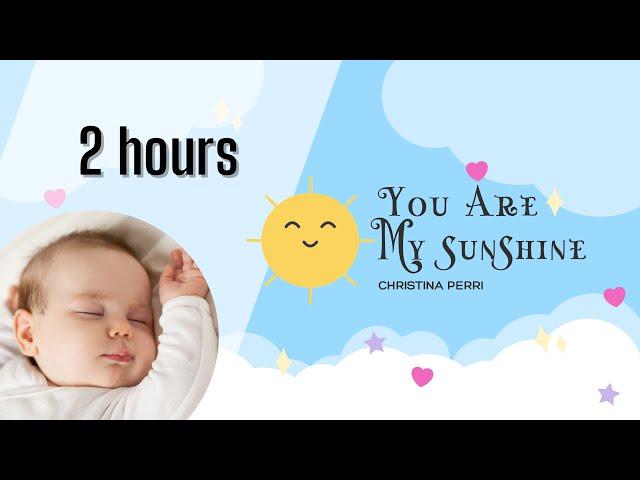 You Are my Sunshine - Christina Perri (2 hours / 2 horas )