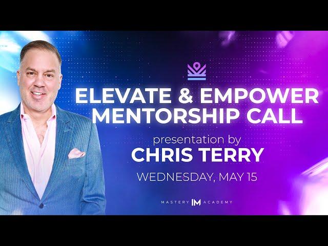 May 15th -  Elevate & Empower Mentorship Call with Chris Terry | IM Academy IM Mastery Academy