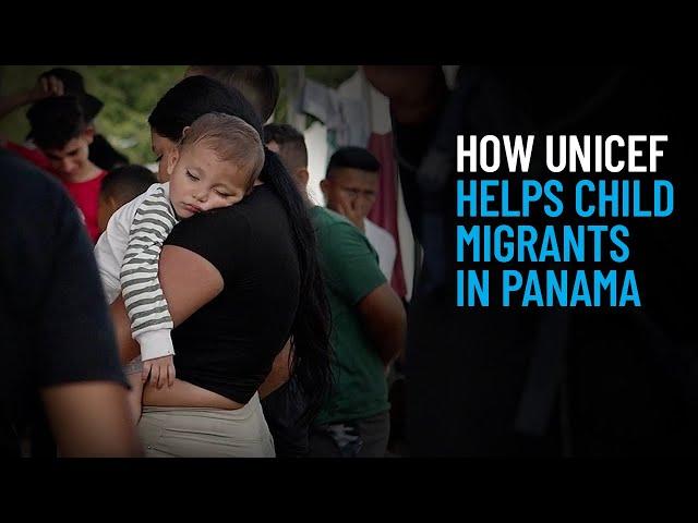 How UNICEF Helps Child Migrants in Panama