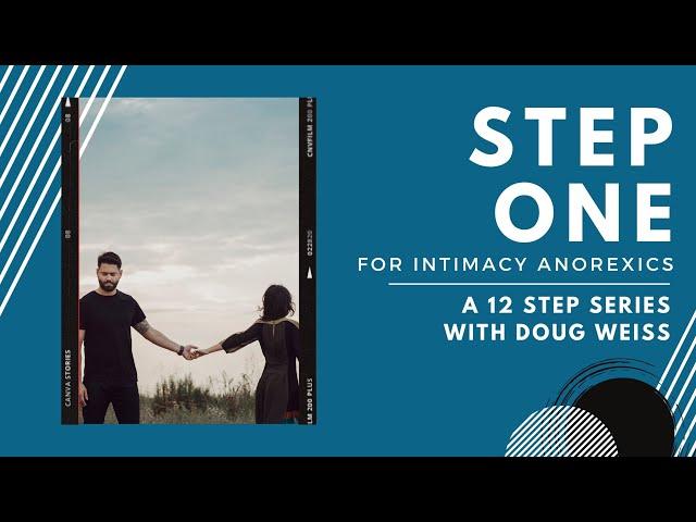 Intimacy Anorexia: Step One of the Twelve Steps | Dr. Doug Weiss