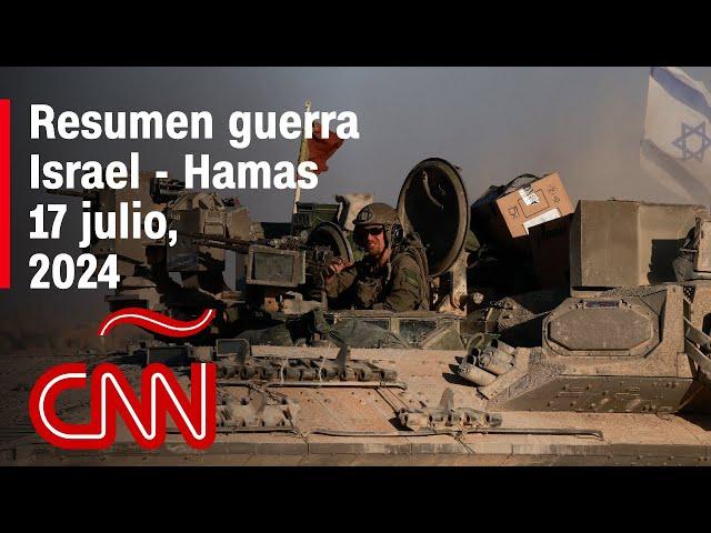 Resumen en video de la guerra Israel - Hamas: noticias del 17 de julio de 2024