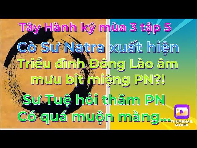 Tây Hành Ký mùa 3 tập 5# Cò Sư Natra xuất hiện/Đông Lào đang âm mưu bịt miệng PN?Sư Tuệ hỏi thăm PN
