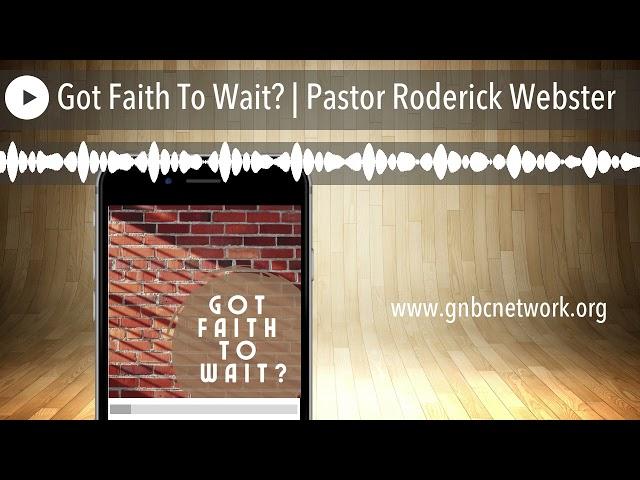 Got Faith To Wait? | Pastor Roderick Webster