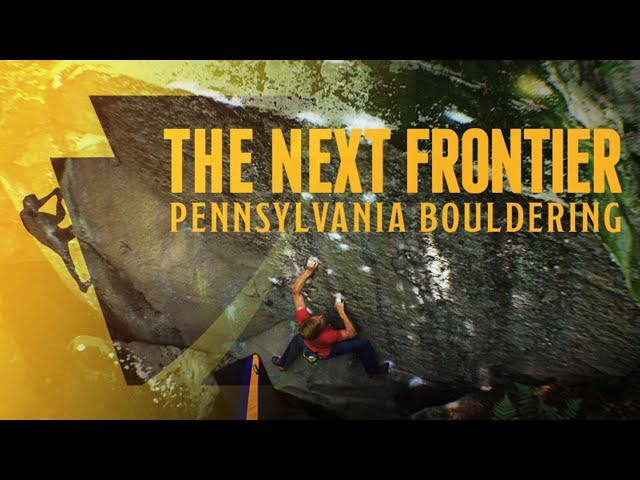 The Next Frontier - Pennsylvania Bouldering