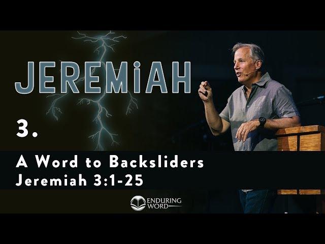 A Word to Backsliders - Jeremiah 3:1-25