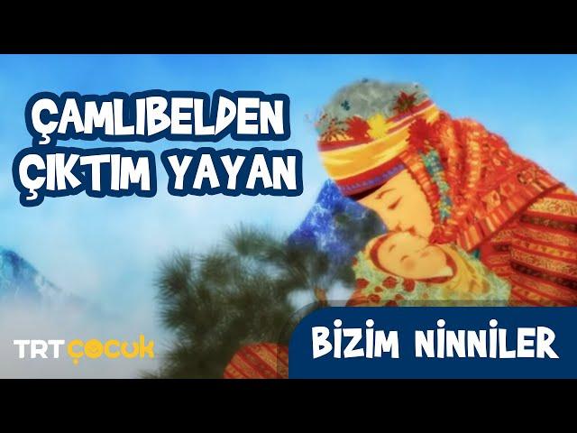 Bizim Ninniler - Çamlıbelden Çıktım Yayan