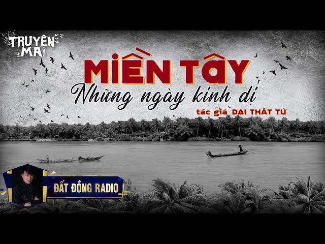 Miền Tây Những Ngày Kinh Dị | Truyện Ma Dân Gian hay | Nguyễn Huy | Đại Thất Tử