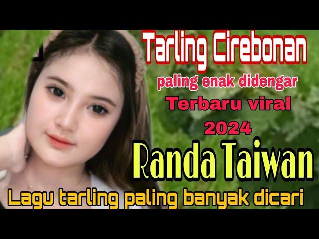 TARLING CIREBONAN TERBARU VIRAL 2024 || RANDA TAIWAN LAGU TARLING PALING BANYAK DICARI