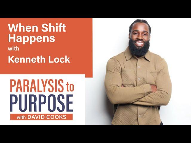 When Shift Happens with Kenneth Lock II | Paralysis to Purpose Podcast S08E04