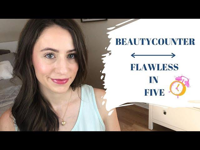 BEAUTYCOUNTER FLAWLESS IN FIVE | CLEAN BEAUTY | SIMPLE EVERYDAY MAKEUP