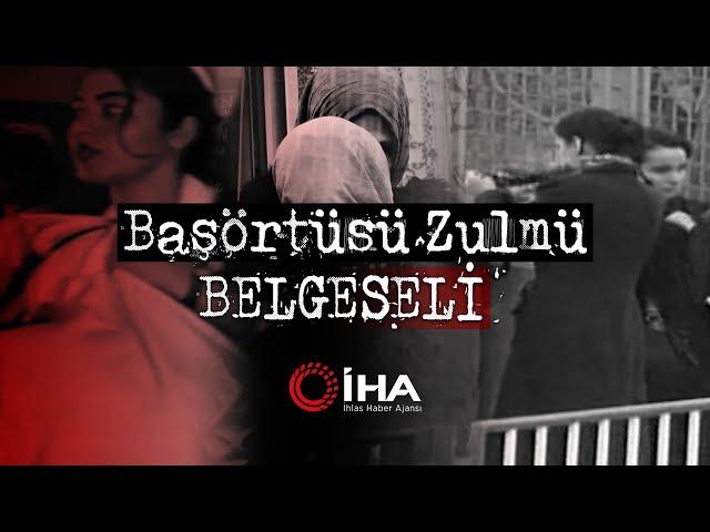 İHA Arşivinden Başörtüsü Zulmü Belgeseli