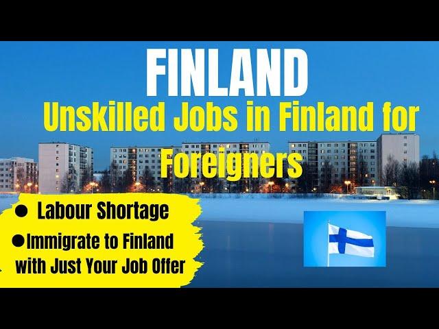 WORK VISA TO FINLAND | SCHENGEN VISA | UNSKILLED JOBS IN FINLAND FOR FOREIGN WORKERS