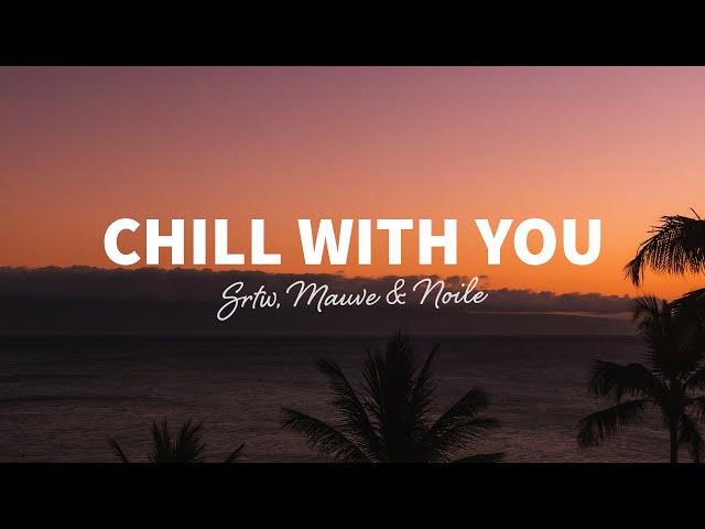 SRTW, Mauve & Noile - Chill With You (Lyrics)