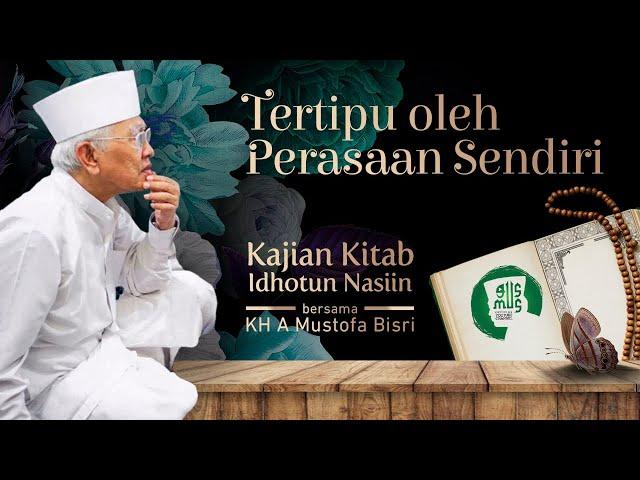 TERTIPU OLEH PERASAAN SENDIRI | Gus Mus: Idhotun Nasyi'in (Bag-15)