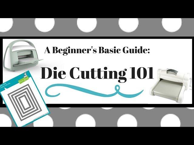 A Beginners Basic Guide: Die Cutting 101