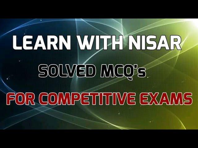 SOLVED MCQ's FOR COMPETITIVE EXAMS | CSS MCQ's | JOBS PREPARATION  | LEARN WITH NISAR | SCIENCE MCQs